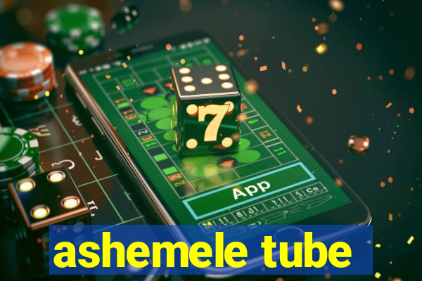 ashemele tube